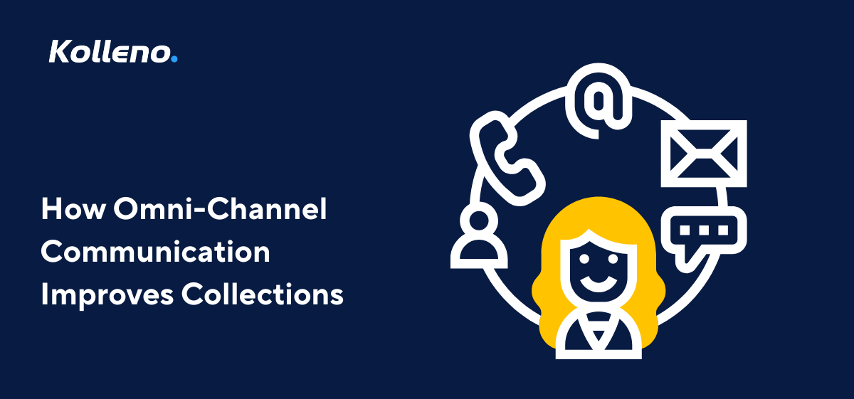 How Omni-channel Communication Will Improve Your Collections