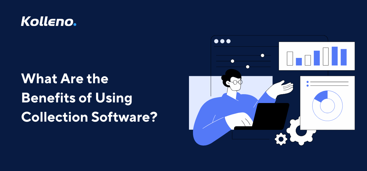 What Are the Benefits of Using Collection Software?