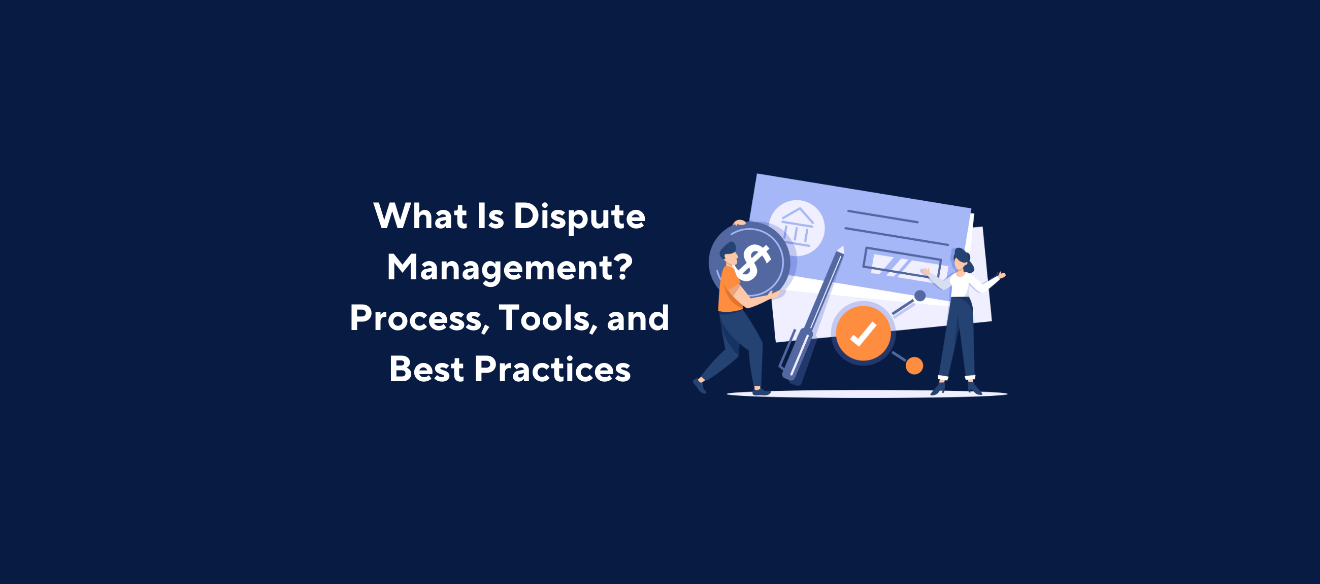 Illustration of professionals managing financial documents with text 'What Is Dispute Management? Process, Tools, and Best Practices' – representing financial dispute resolution and automation tools.