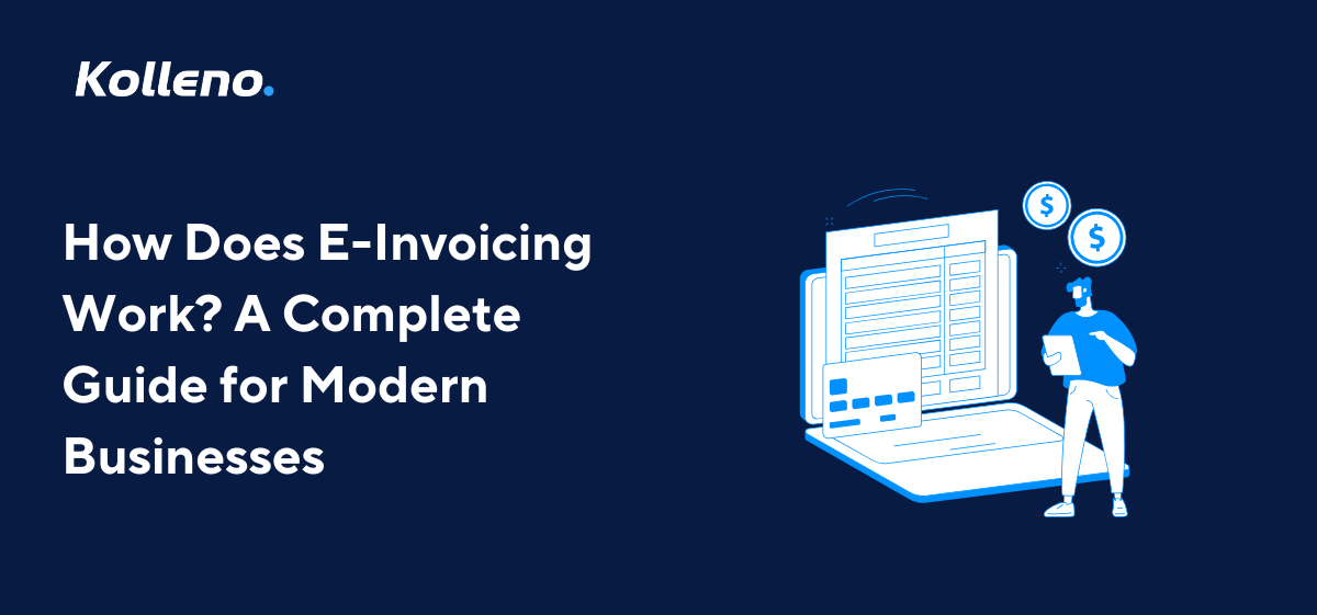 How Does E-Invoicing Work? A Guide for Modern Businesses