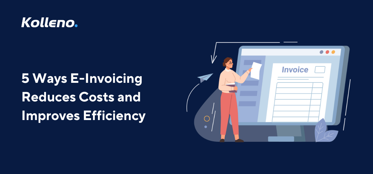 5 Ways E-Invoicing Reduces Costs and Improves Efficiency