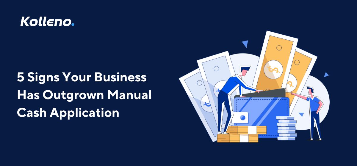 5 Signs Your Business Has Outgrown Manual Cash Application
