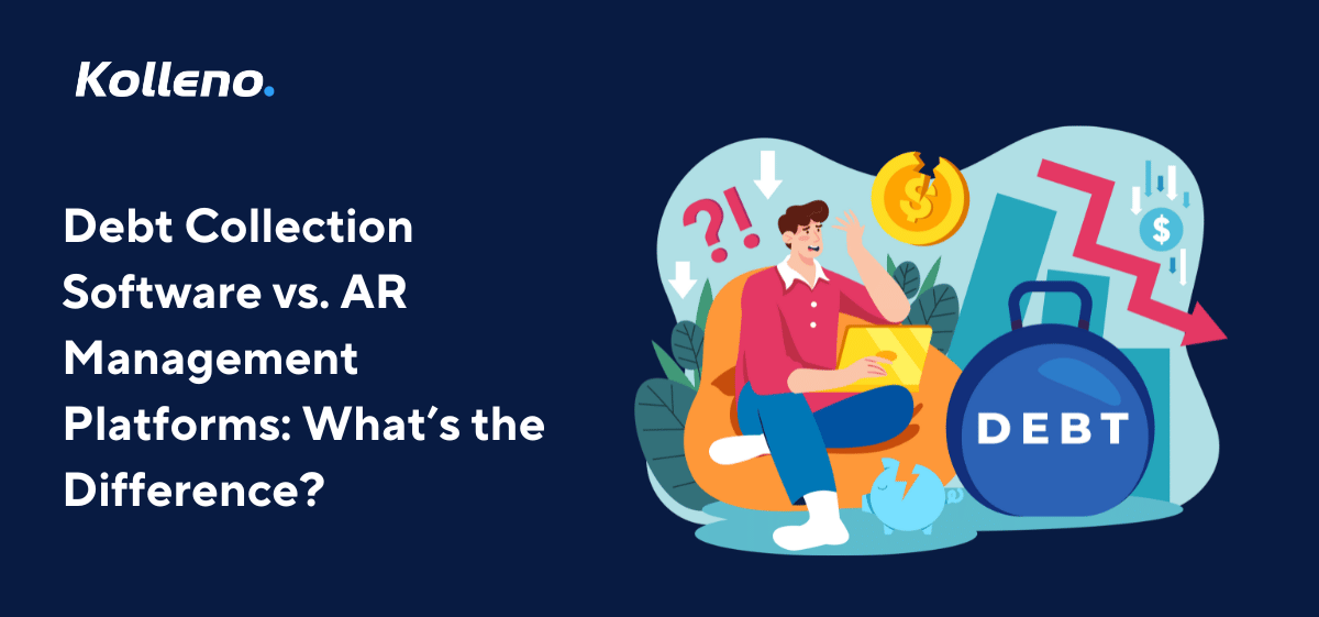 Debt Collection Software vs. AR Management Platforms: What’s the Difference?