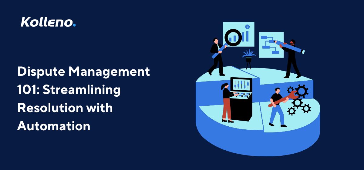 Dispute Management 101: Streamlining Resolution with Automation