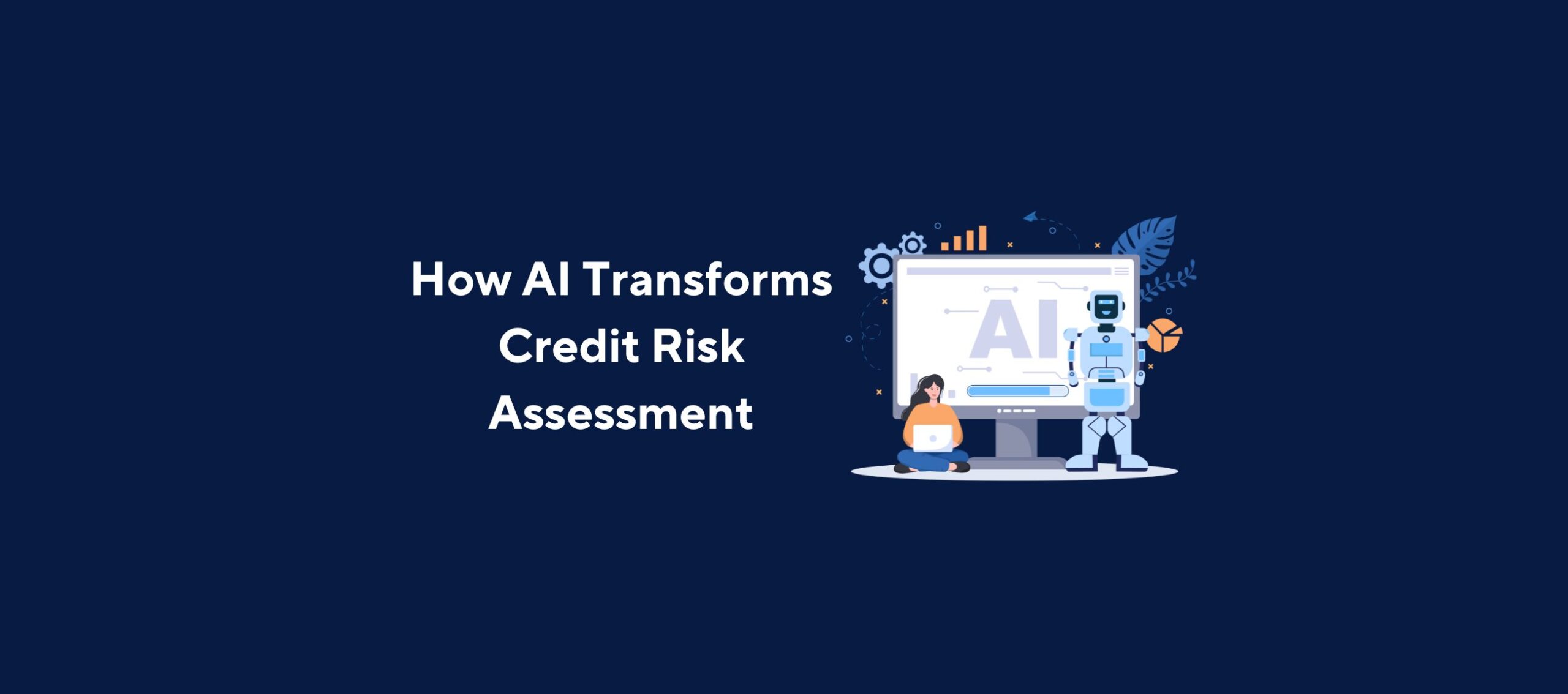Illustration of a person sitting on the floor with a laptop next to a robot and a large computer screen displaying “AI,” surrounded by icons like gears, graphs, and leaves, overlaid by the title “How AI Transforms Credit Risk Assessment” on a dark blue background.