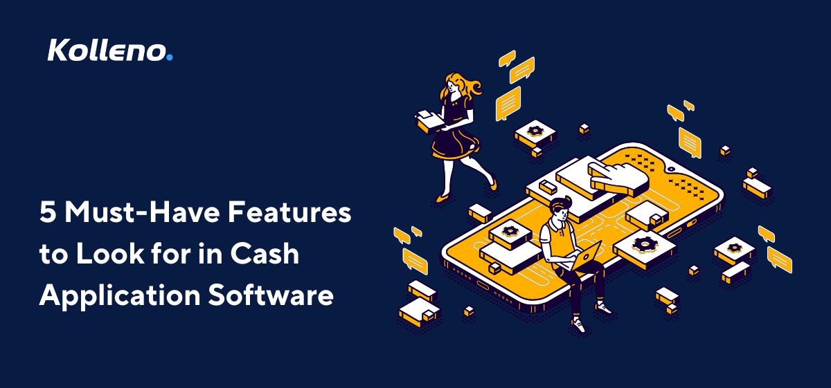 5 Must-Have Features to Look for in Cash Application Software