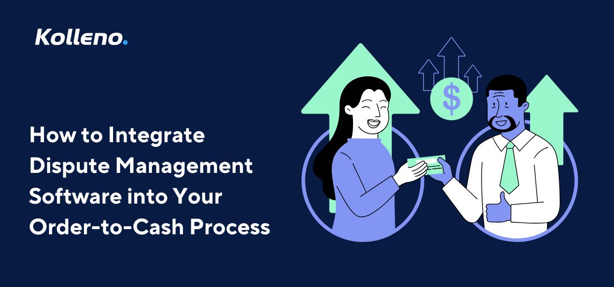 How to Integrate Dispute Management Software into Your Order-to-Cash Process