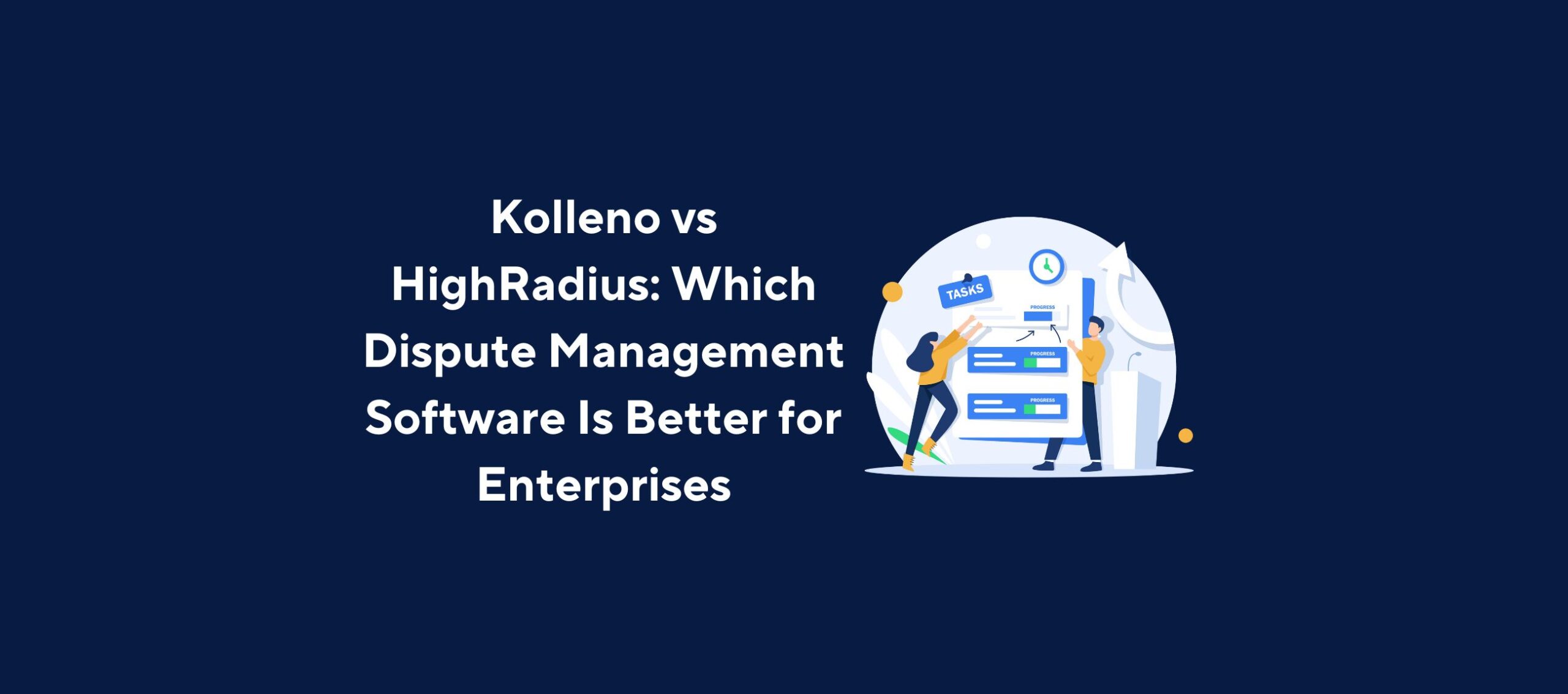 Illustration of two people standing next to a large filing cabinet labeled “Tasks,” with charts and a clock in the background, overlaid by the title “Kolleno vs HighRadius: Which Dispute Management Software Is Better for Enterprises” on a dark blue background.