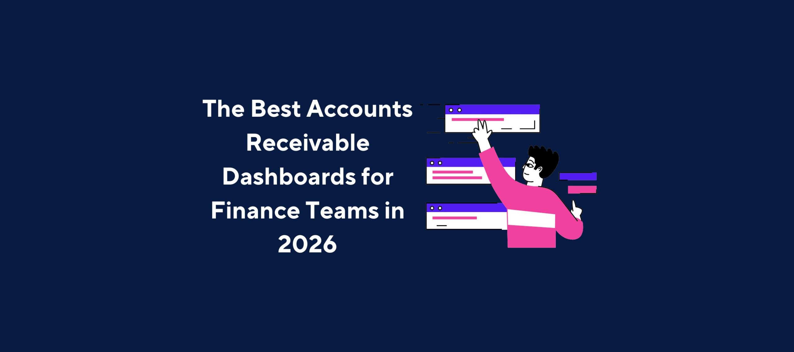 Illustration of a person interacting with multiple dashboard panels in shades of purple and pink, overlaid by the title “The Best Accounts Receivable Dashboards for Finance Teams in 2026” on a dark blue background.
