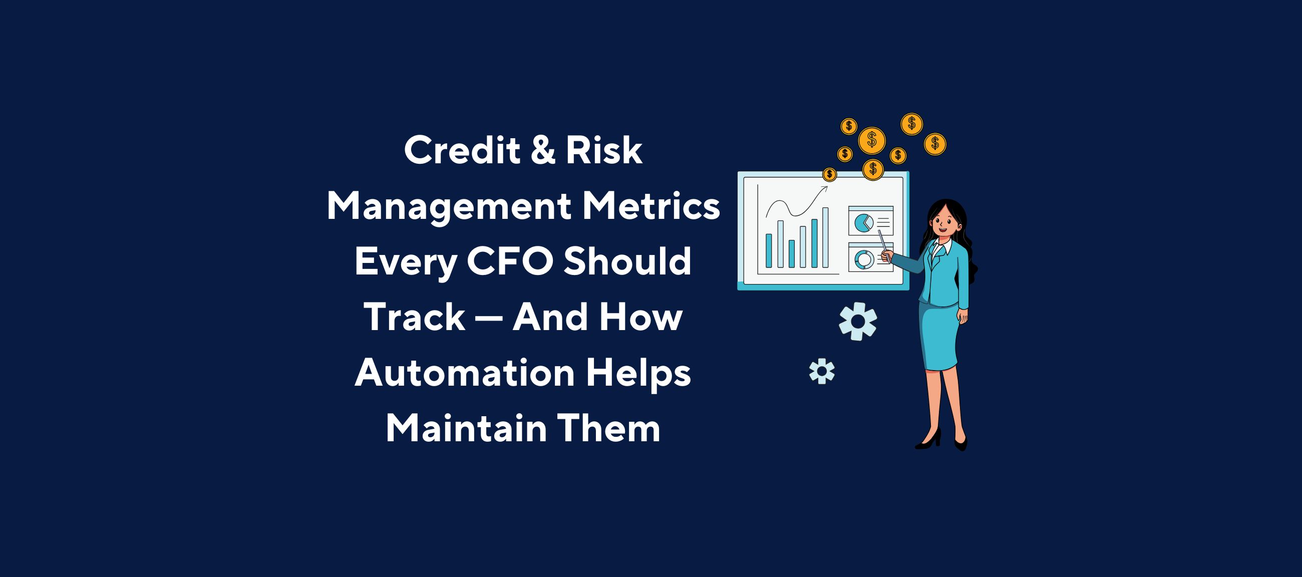 Illustration of a person in a business suit pointing at a large screen displaying charts and graphs, surrounded by currency symbols and gear icons, overlaid by the title “Credit & Risk Management Metrics Every CFO Should Track — And How Automation Helps Maintain Them” on a dark blue background.