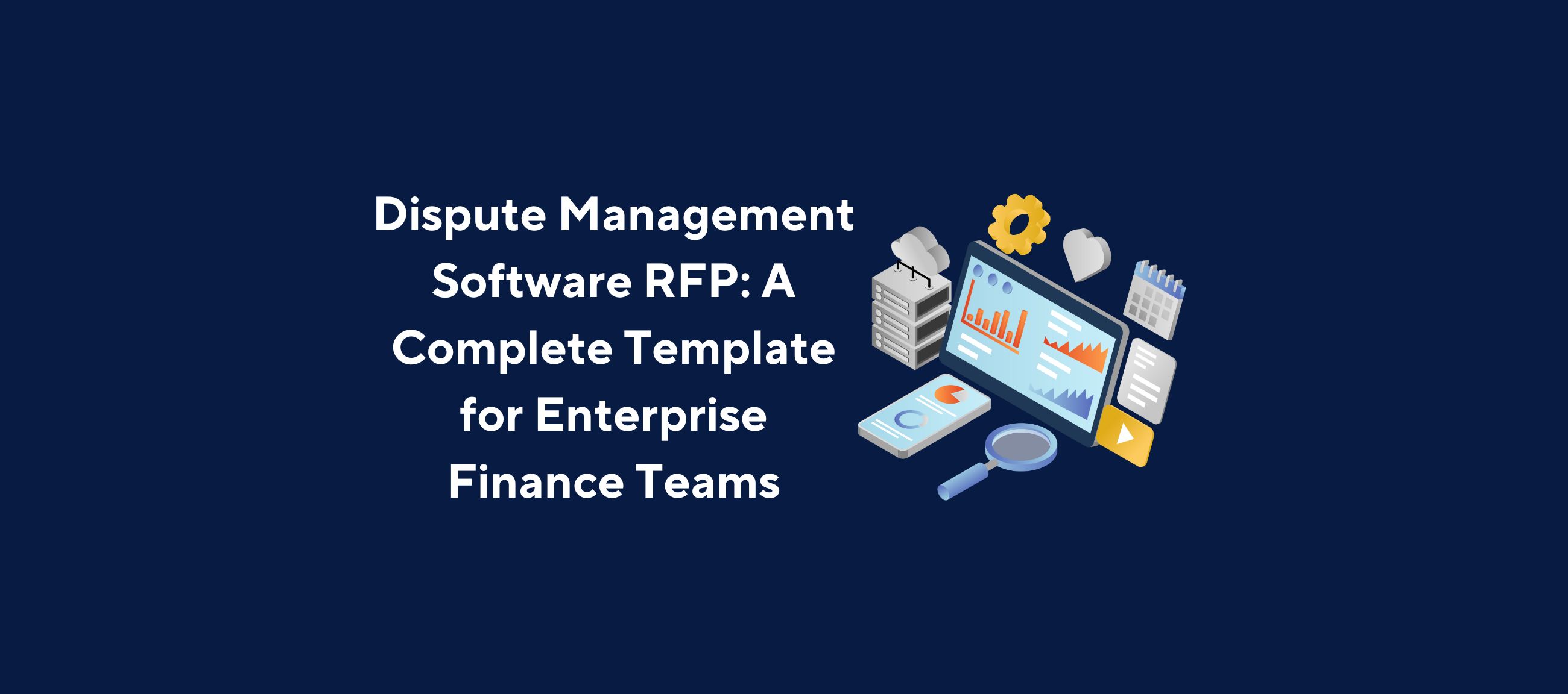 Illustration of a desktop setup with charts, documents, a calendar, a magnifying glass, and analytics displayed on a large screen, overlaid by the title “Dispute Management Software RFP: A Complete Template for Enterprise Finance Teams” on a dark blue background.